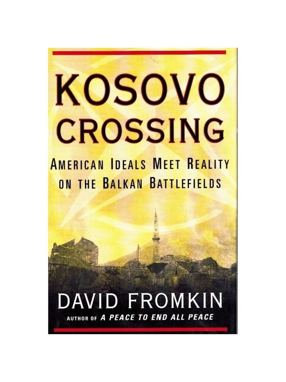 Kosovo Crossing: American Ideals Meet Reality On Balkan Battlefields By David Fr